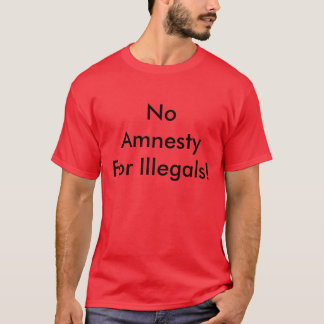 Geen amnestie voor illegalen! t-shirt