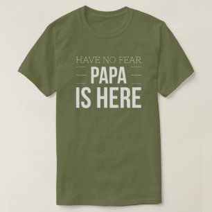Geen angst dat Papa hier is T-shirt