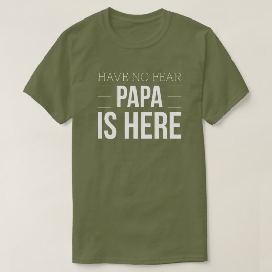 Geen angst dat Papa hier is T-shirt (Design voorkant)