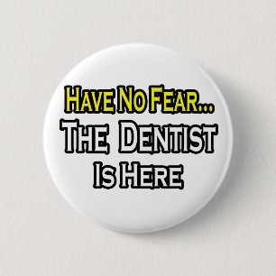 Geen angst...Dentist is hier Ronde Button 5,7 Cm