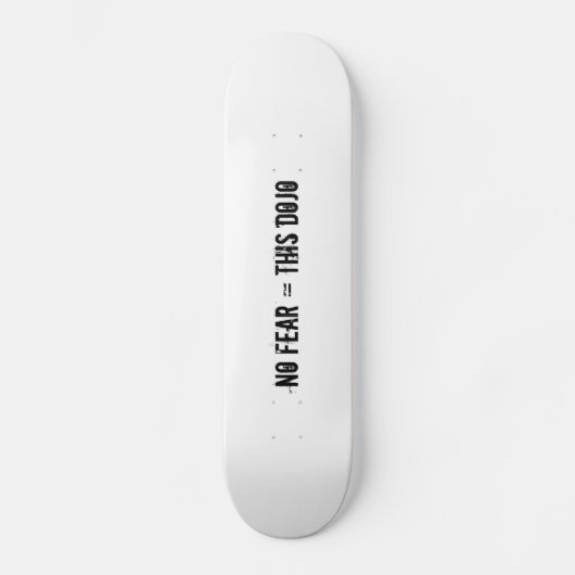geen angst = dit dojo-dek skateboard (Voorkant)