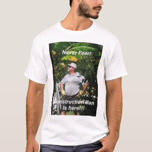 Geen angst, het Man van de bouw is hier!!! T-shirt