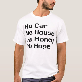 Geen auto zonder huis zonder geld Geen hoop T-shirt