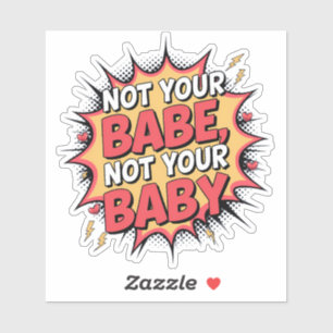 Geen Babe Van Jou, Geen Baby Van Jou - Empowerment Sticker