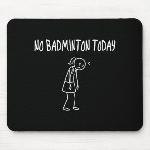 Geen Badminton Vandaag Grappige Droevige Figuur Sa Muismat