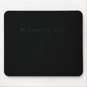 Geen basketbal vandaag Funny Basketball-liefhebber Muismat