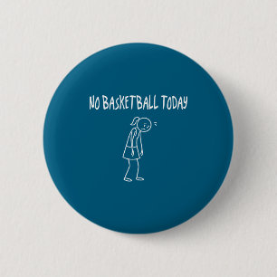 Geen basketbal vandaag Grappige droevige figuur sa Ronde Button 5,7 Cm