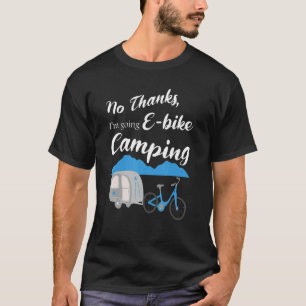 Geen Bedankt Ik ga E Bike Camping Riders Graphi T-shirt
