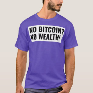 Geen bitmunt Geen rijkdom investeert T-shirt