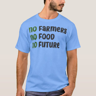 Geen boeren, geen voedsel, geen toekomst, voor gep t-shirt