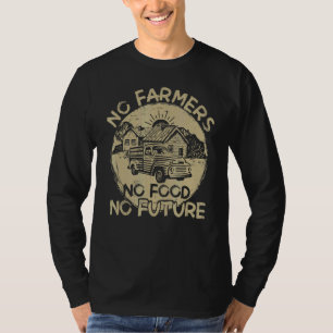 Geen boeren Geen voedsel geen toekomstig Boerderij T-shirt