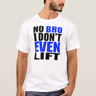 Geen Bro, zelfs geen LIft Shirten T-shirt