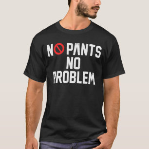 Geen broek Geen probleem Geen broek dag T-shirt