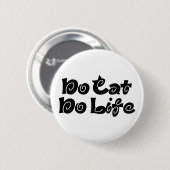 Geen Cat No Life Ronde Button 5,7 Cm (Voorkant /achterkant)