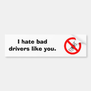 Geen cel, ik haat slechte chauffeurs zoals jij. bumpersticker