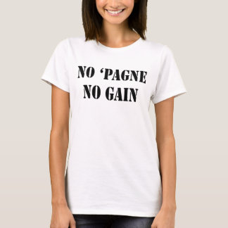 Geen Champagne 'Pagne No Gain Womens Tee Shirt