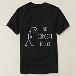 Geen concert vandaag Funny Music Lover T-shirt
