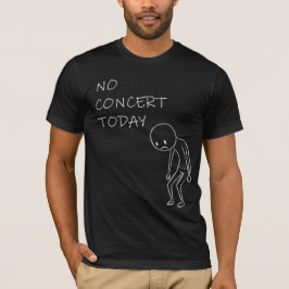 Geen Concert Vandaag | Grappig Cadeau voor Muziekf T-shirt