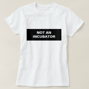 Geen couveuse vrouwen zijn mensen t-shirt