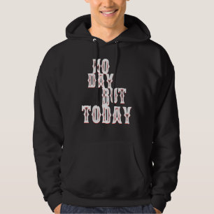 Geen dag, maar vandaag Motivatie muziektheaterkuns Hoodie