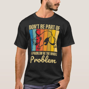 Geen deel uitmaken van het probleem is het hele pr t-shirt