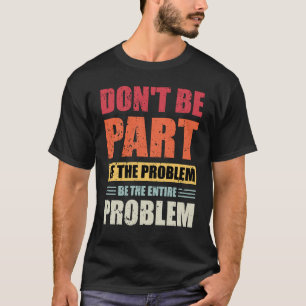 Geen deel uitmaken van het probleem is het hele pr t-shirt