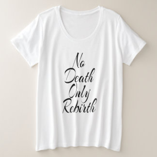 Geen Dood Alleen Wedergeboorte DAMES PLUSMAAT WIT Grote Maat T-shirt