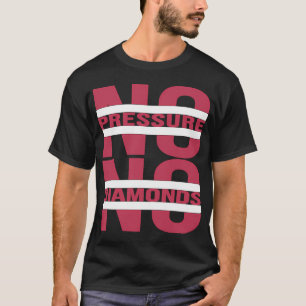 geen druk geen diamanten inspirerende toespraak t-shirt