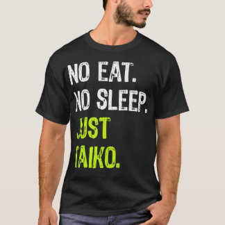 Geen Eat Slaap Herhaal alleen Taiko Taiko drum Pre T-shirt
