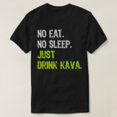 Geen Eat Slaap Herhaal enkel Drink Kava T-shirt (Design voorkant)