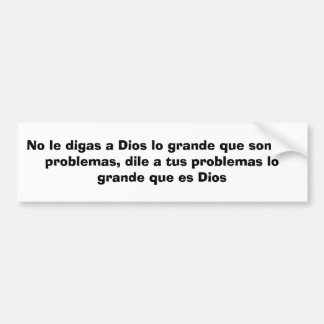 Geen enkel ledigas een Dios lo grande que son tus  Bumpersticker