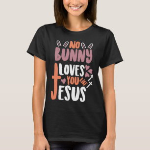 Geen enkele Bunny houdt van je zoals Jezus Christe T-shirt