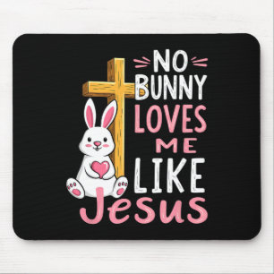 Geen enkele Bunny houdt van me zoals Jezus Pasen C Muismat