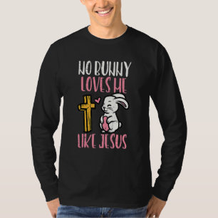 Geen enkele Bunny houdt van me zoals Jezus Pasen C T-shirt