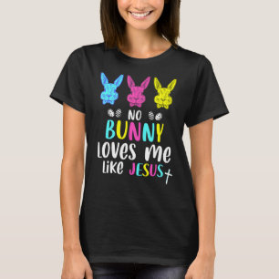 Geen enkele Bunny houdt van mij zoals Jezus Christ T-shirt