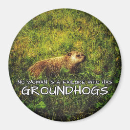Geen enkele vrouw is een mislukking met Groundhogs Magneet