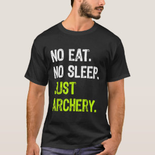 Geen Eten Slapen Alleen Boogschieten Herhaal Boogs T-shirt