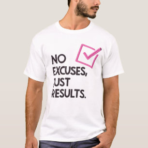 Geen excuses, alleen resultaten t-shirt