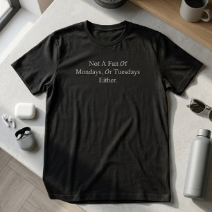 Geen Fan Van Maandagen Of Dinsdagen Ook Grappig T-shirt