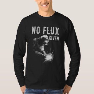 Geen Flux Gegeven Mannen Vader Lasser Booglassen M T-shirt