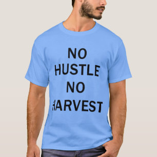 Geen gedoe geen oogst Motiverende quote vriend T-shirt
