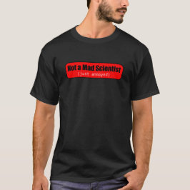 Geen gekke wetenschapper (alleen maar geïrriteerd) t-shirt