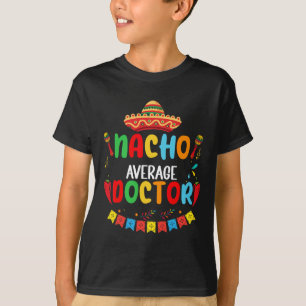 Geen gemiddelde nacho dokter Funny Doctor Cinco De T-shirt