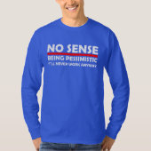 Geen gevoel pessimistisch te zijn Het werkt nooit. T-shirt (Voorkant)