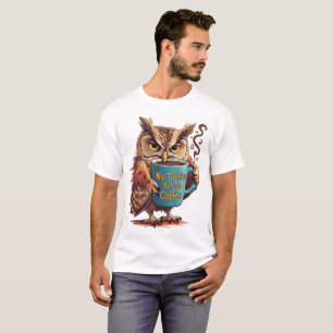 Geen Gezwets Voor Koffie – Grappige Uil Koffielief T-shirt