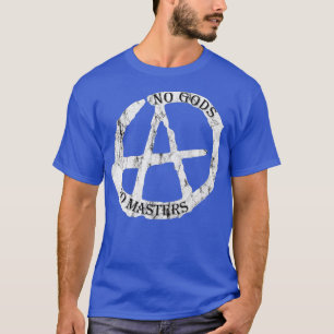 Geen goden, geen meesters voor anarchisten en athe t-shirt