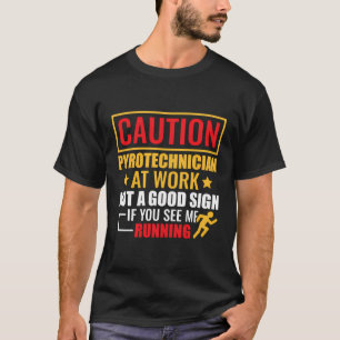 Geen goed teken als je me pyrotechnici ziet lopen t-shirt