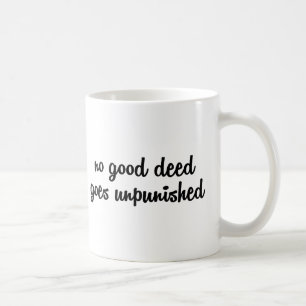 Geen goede daad blijft ongestraft koffiemok