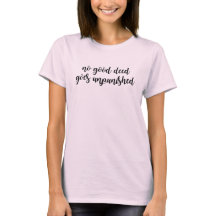 Geen goede daad gaat ongestraft T-shirt