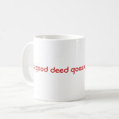 Geen goede daad wordt ongestraft. koffiemok (Voorkant links)
